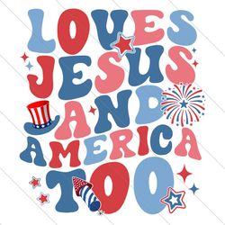 loves jesus and america too svg, retro patriotic christian svg, independence day svg, red white and blue svg