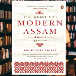 the quest for modern assam: a history: 1942-2000