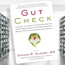 gut check: unleash the power of your microbiome to reverse disease and transform your mental, physical, and emotional