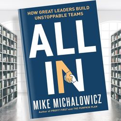 all in: how great leaders build unstoppable teams