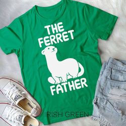 the ferret father ferret owner lover rodents quote t-shirt unisex t-shirt
