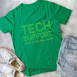 tech support i'm in it for the cache it support gift t-shirt unisex t-shirt