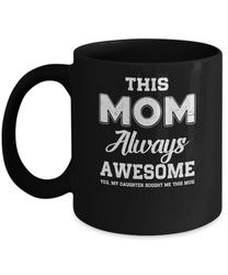 funny mothers day gift from daughter mom always awesome mug