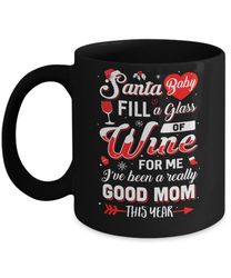 santa baby fill a glass of wine good mom mug