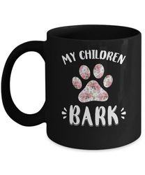 my children bark dog mom mommy mothers day mug