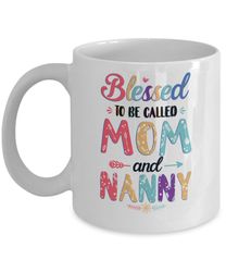 blessed to be called mom and nanny mothers day gift mug