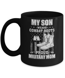 my son wears combat boots proud military mom mug