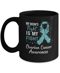 my mom's fight is my fight ovarian cancer awareness mug