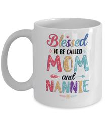 blessed to be called mom and nannie mothers day gift mug