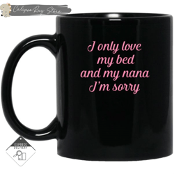 i only love my bed and my nana mugs, custom coffee mugs, personalised gifts