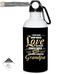 grandpa - i never knew how much love 20oz stainless steel water bottles