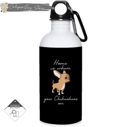 home is where my chihuahuas are 20oz stainless steel water bottles