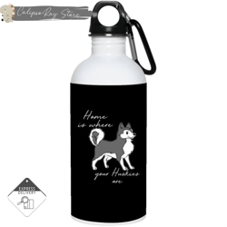 home is where my huskies are 20oz stainless steel water bottles