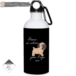 home is where my pugs are 20oz stainless steel water bottles