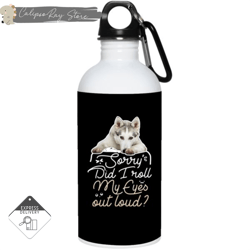 husky - did i roll my eyes out loud 20oz stainless steel water bottles