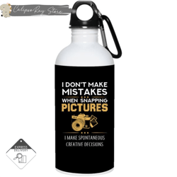 i dont make mistakes when snaping a picture 20oz stainless steel water bottles