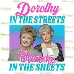 dorothy in the streets blanche in the sheets t-shirt, golden girls shirt, dorothy and blanche shirt