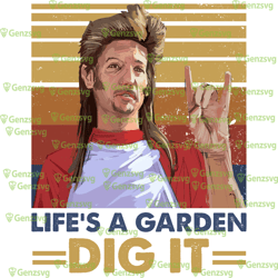 life's a garden dig it vintage t-shirt, movies quote unisex tshirt, joe dirt tshirt