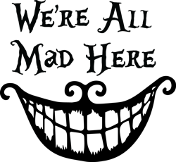 we're all mad here, we're all mad here svg, alice in wonderland, alice in wonderland svg, custom we're all mad here, cus