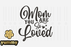 Mom You Are so Loved,Mothers Day SVG Design135