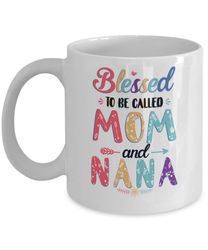 blessed to be called mom and nana mothers day gift mug