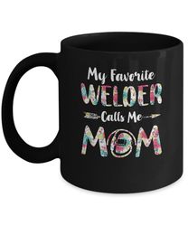 floral my favorite welder calls me mom mothers day gift mug