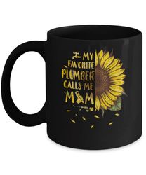 sunflower my favorite plumber calls me mom mothers day gift mug
