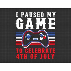 fourth of july gamer i paused my game to celebrate svg, independence day, american patriotic svg - douglashardin