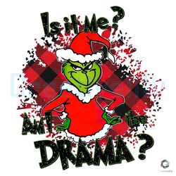 is it me am i the drama grinch svg merry xmas file