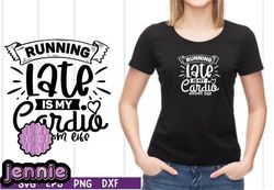 running late is my cardio mom life svg design 12