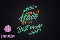 my kids have the best mom mothers day design 61