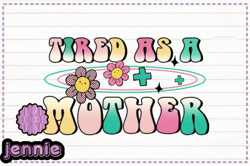 tired as a mother sublimation png design 195