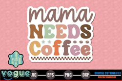 mama, mother day png, mother day png needs coffee – mothers day sticker design 227