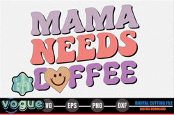 mama, mother day png, mother day png needs coffee – mothers day svg design 253