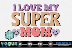 i love my super mom – mothers day svg design 271