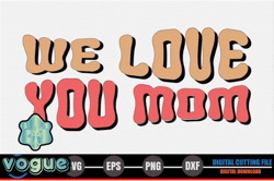 we love you mom – mothers day svg design 269