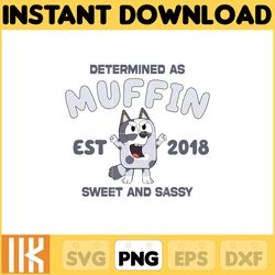 determined as muffin est 2018 sweet and sassy png, bluey chacracter png, instant download
