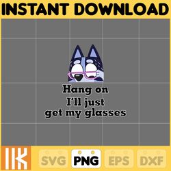 hang on i'll just get my glasses bluey grandma png, bluey chacracter png, instant download