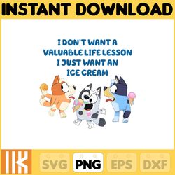 i don't want a valuable life lesson i just want an ice cream png, bluey chacracter png, instant download