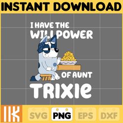 i have the willpower of aunt trixie png, bluey chacracter png, instant download