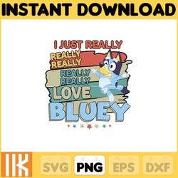 i just really love bluey png, bluey chacracter png, instant download