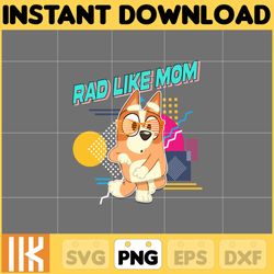 rad like mom png, bluey chacracter png, instant download