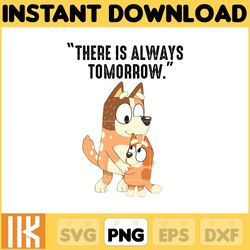 there is always tomorrow bluey mom png, bluey chacracter png, instant download