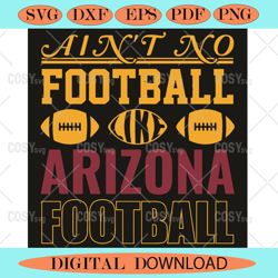 aint no football like arizona football svg sport svg,nfl svg,nfl football,super bowl, super bowl svg,super bowl