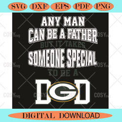 any man can be a father but it takes someone special to be a dad svg  ,nfl svg,nfl football,super bowl, super bowl svg,s