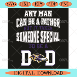 any man can be a father but it takes someone special to be a dad svg  ,nfl svg,nfl football,super bowl, super bowl svg,s