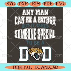 any man can be a father but it takes someone special to be a dad svg ,nfl svg,nfl football,super bowl, super bowl svg,su