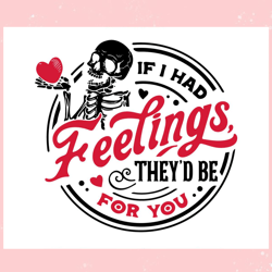 skeleton valentine if i had feelings svg,valentine svg,valentine day ,valentine,happy valentine, cupid svg