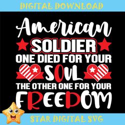 american soldier one die for your soul one for freedom svg