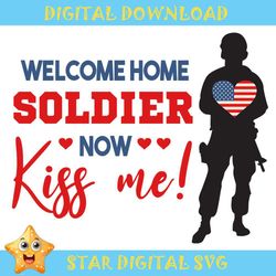 welcome home soldier now kiss me svg